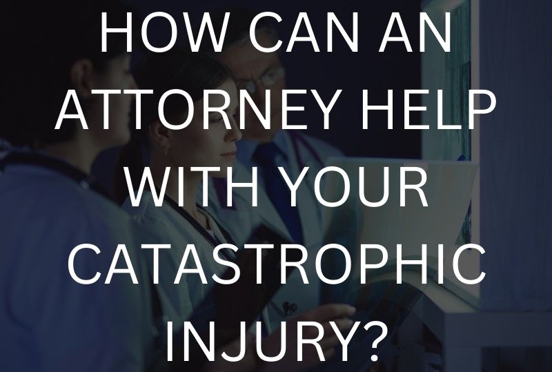 How can an attorney help with your catastrophic injury?