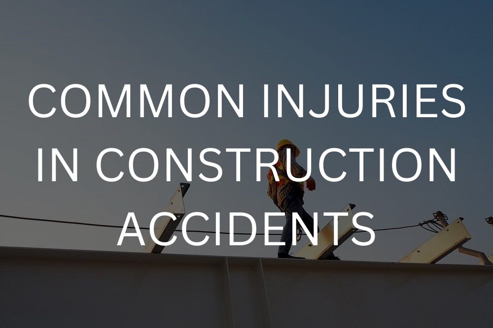Common injuries in construction accidents