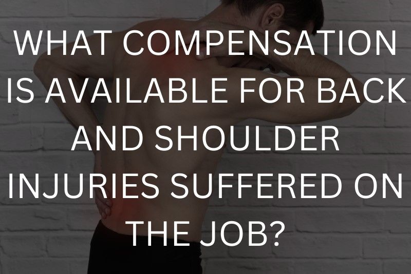 What compensation is available for back and shoulder injuries suffered on the job?